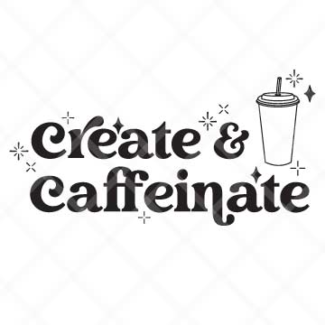 Create & Caffeinate SVG Cut File