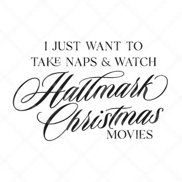 I Just Want To Take Naps & Watch Hallmark Christmas Movies SVG Cut File