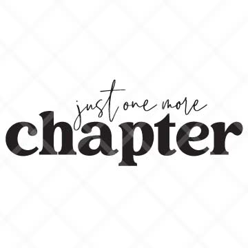 Just One More Chapter SVG Cut File