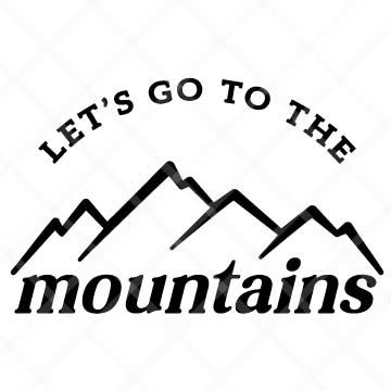 Let's Go To The Mountains SVG Cut File