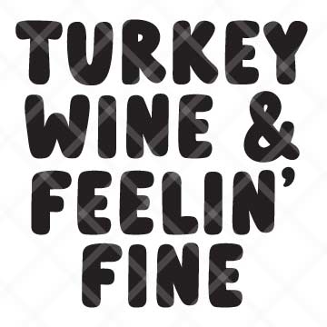 Turkey, Wine & Feelin' Fine SVG Cut File