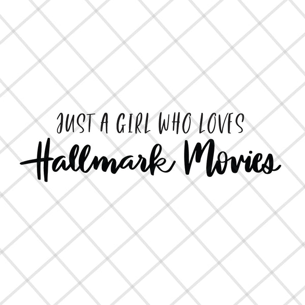 Just a girl who loves Hallmark movies SVG cut file