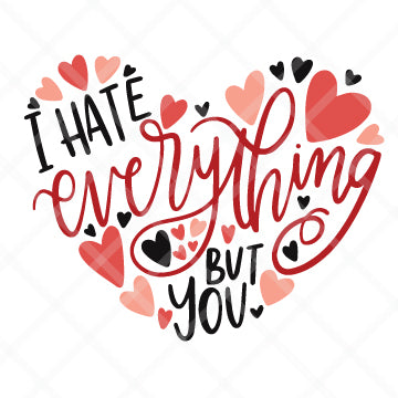 I Hate Everything But You SVG Cut File